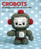 Crobots (20 Amigurumi Robots to Make) by Nelly Pailloux, 9780740778278