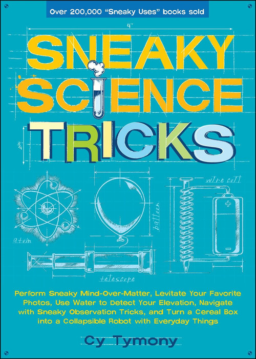 Sneaky Science Tricks (Perform Sneaky Mind-Over-Matter, Levitate Your Favorite Photos, Use Water to Detect Your Elevation) by Cy Tymony, 9780740773983