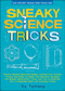 Sneaky Science Tricks (Perform Sneaky Mind-Over-Matter, Levitate Your Favorite Photos, Use Water to Detect Your Elevation) by Cy Tymony, 9780740773983