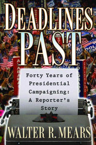 Deadlines Past (Forty Years of Presidential Campaigning: A Reporter's Story) by Walter Mears, 9780740738524