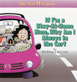 If I'm a Stay-At-Home Mom, Why Am I Always in the Car? (Baby Blues Scrapbook No. 11) by Jerry Scott, Rick Kirkman, 9780836278453
