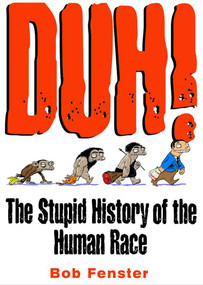 Duh! (The Stupid History of the Human Race) by Bob Fenster, 9780740710025