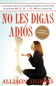 No les digas adiós (Don't Kiss Them Good-bye) (Spanish Edition) by Allison DuBois, Omar Amador, 9780743283274
