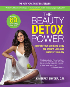 The Beauty Detox Power (Nourish Your Mind and Body for Weight Loss and Discover True Joy) by Kimberly Snyder, 9780373893188