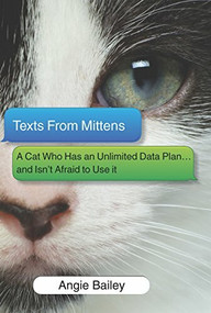 Texts From Mittens (A Cat Who Has an Unlimited Data Plan...and Isn't Afraid to Use It) by Angie Bailey, 9780373893225
