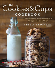 The Cookies & Cups Cookbook (125+ sweet & savory recipes reminding you to Always Eat Dessert First) by Shelly Jaronsky, 9781501102516