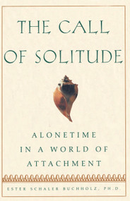 The Call Of Solitude (Alonetime In A World Of Attachment) by Ester Schaler Buchholz, 9780684872803