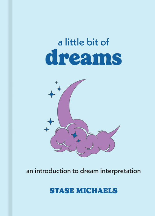 A Little Bit of Dreams (An Introduction to Dream Interpretation) by Stase Michaels, 9781454913016