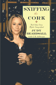 Sniffing the Cork (And Other Wine Myths Demystified) by Judy Beardsall, 9780743438018