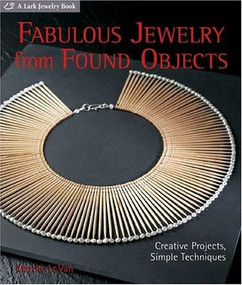 Fabulous Jewelry from Found Objects (Creative Projects, Simple Techniques) by Marthe Le Van, 9781579905620