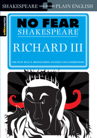 Richard III (No Fear Shakespeare Side-by-Side Plain English) by William Shakespeare, SparkNotes, 9781411401020