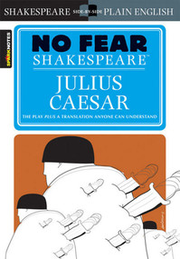 Julius Caesar (No Fear Shakespeare Side-by-Side Plain English) by William Shakespeare, SparkNotes, 9781586638474