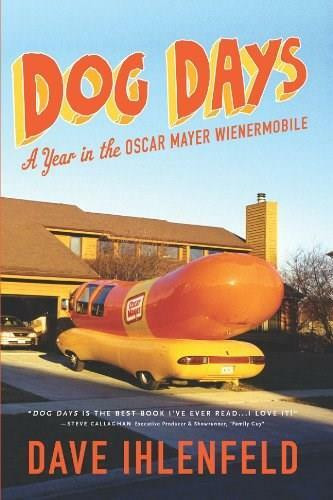 Dog Days (A Year in the Oscar Mayer Wienermobile) by Dave Ihlenfeld, 9781402776106