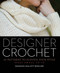 Designer Crochet (32 Patterns to Elevate Your Style) by Shannon Mullett-Bowlsby, 9781454708728