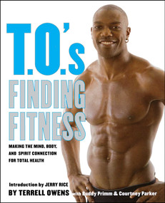 T.O.'s Finding Fitness (Making the Mind, Body, and Spirit Connection for Total Health) by Terrell Owens, Buddy Primm, Courtney Parker, Jerry Rice, 9781416595137