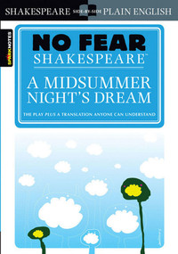 A Midsummer Night's Dream (No Fear Shakespeare Side-by-Side Plain English) by William Shakespeare, SparkNotes, 9781586638481