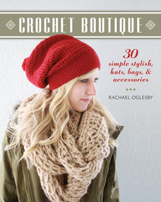 Crochet Boutique (30 Simple, Stylish Hats, Bags & Accessories) by Rachael Oglesby, 9781600599262