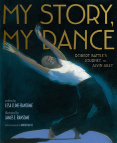 My Story, My Dance (Robert Battle's Journey to Alvin Ailey) by Lesa Cline-Ransome, James E. Ransome, Robert Battle, 9781481422215