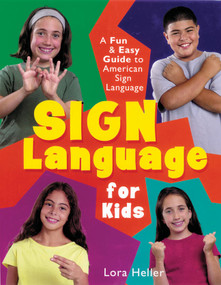 Sign Language for Kids (A Fun & Easy Guide to American Sign Language) by Lora Heller, 9781402706721