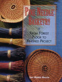 Pine Needle Basketry (From Forest Floor to Finished Project) by Judy Mallow, 9781600596032
