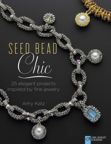 Seed Bead Chic (25 Elegant Projects Inspired by Fine Jewelry) by Amy Katz, 9781454708179