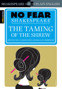 The Taming of the Shrew (No Fear Shakespeare Side-by-Side Plain English) by William Shakespeare, SparkNotes, 9781411401006