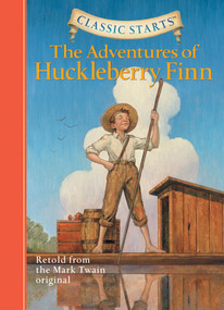 Classic Starts®: The Adventures of Huckleberry Finn by Mark Twain, Oliver Ho, Dan Andreasen, Arthur Pober, 9781402724992
