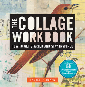 The Collage Workbook (How to Get Started and Stay Inspired) by Randel Plowman, 9781454701996