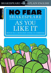 As You Like It (No Fear Shakespeare Side-by-Side Plain English) by William Shakespeare, SparkNotes, 9781411401044