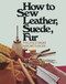 How to Sew Leather, Suede, Fur by Phyllis W. Schwebke, Margaret B. Krohn, 9780020119302