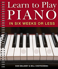 Learn to Play Piano in Six Weeks or Less by Dan Delaney, William Chotkowski, 9781402731563