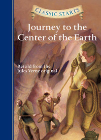 Classic Starts®: Journey to the Center of the Earth by Jules Verne, Kathleen Olmstead, Arthur Pober, Eric Freeberg, 9781402773136