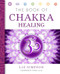 The Book of Chakra Healing by Liz Simpson, Teresa Hale, 9781454904267