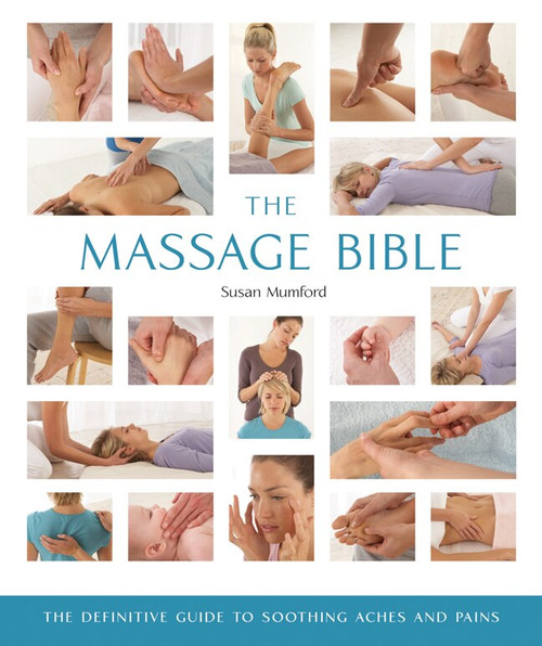 The Massage Bible (The Definitive Guide to Soothing Aches and Pains) by Susan Mumford, 9781402770012