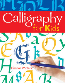 Calligraphy for Kids by Eleanor Winters, 9781402739125