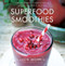 Superfood Smoothies (100 Delicious, Energizing & Nutrient-dense Recipes) by Julie Morris, 9781454905592