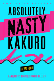 Absolutely Nasty® Kakuro Level Four by Conceptis Puzzles, 9781402799921