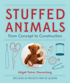 Stuffed Animals (From Concept to Construction) by Abigail Patner Glassenberg, 9781454703648