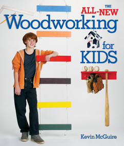 The All-New Woodworking for Kids by Kevin McGuire, 9781600590351