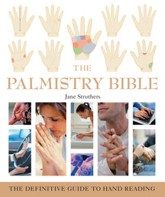 The Palmistry Bible (The Definitive Guide to Hand Reading) by Jane Struthers, 9781402730078