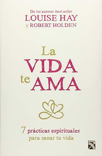 La vida te ama by Louise Hay, Robert Holden, 9786070727191