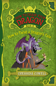 How to Train Your Dragon: How to Twist a Dragon's Tale by Cressida Cowell, 9780316085311