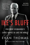 Ike's Bluff (President Eisenhower's Secret Battle to Save the World) by Evan Thomas, 9780316091039