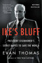 Ike's Bluff (President Eisenhower's Secret Battle to Save the World) by Evan Thomas, 9780316091039