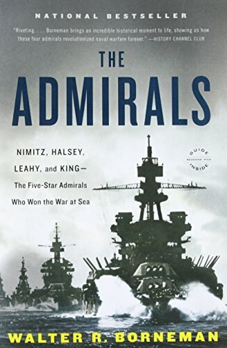 The Admirals (Nimitz, Halsey, Leahy, and King--The Five-Star Admirals Who Won the War at Sea) by Walter R. Borneman, 9780316097833