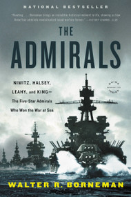 The Admirals (Nimitz, Halsey, Leahy, and King--The Five-Star Admirals Who Won the War at Sea) by Walter R. Borneman, 9780316097833