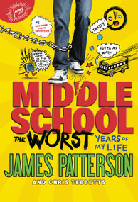 Middle School, The Worst Years of My Life by James Patterson, Chris Tebbetts, Laura Park, 9780316101691