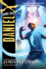 Daniel X: Game Over by James Patterson, Ned Rust, 9780316101707