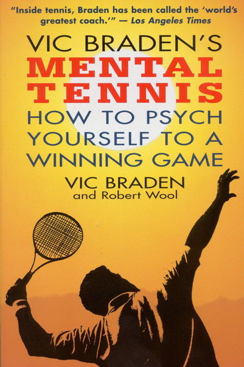 Vic Braden's Mental Tennis (How to Psych Yourself to a Winning Game) by Robert Wool, Vic Braden, 9780316105170