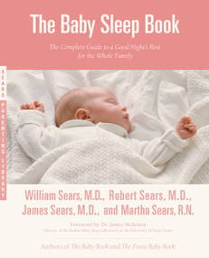 The Baby Sleep Book (The Complete Guide to a Good Night's Rest for the Whole Family) by Martha Sears, Robert W. Sears, William Sears, James Sears, 9780316107716